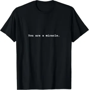 You are a miracle. Positive Mental Health Affirmation Quote T-Shirt